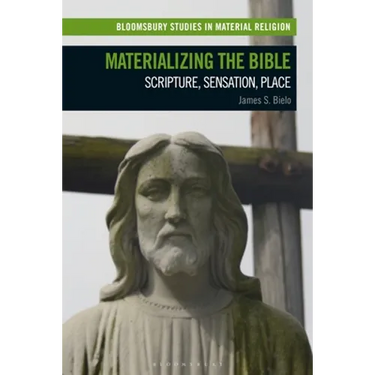 Materializing the Bible: Scripture, Sensation, Place