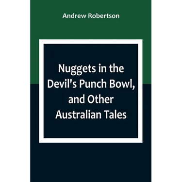 Nuggets in the Devil's Punch Bowl, and Other Australian Tales
