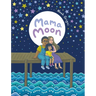 Mama Moon: A Story about Love and Mental Health