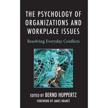 The Psychology of Organizations and Workplace Issues: Resolving Everyday Conflicts