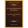 The Sacred Tabernacle of the Hebrews: The History and Significance 1876