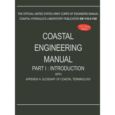 Coastal Engineering Manual Part I: Introduction, with Appendix A: Glossary of Coastal Terminology (EM 1110-2-1100)