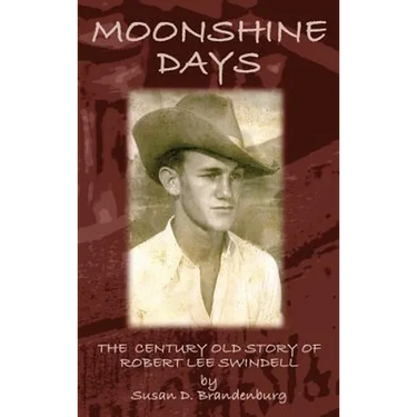 Moonshine Days: The Century Old Story of Robert Lee Swindell