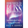 Brokenness to Bliss: Good News About Death, Dying, and Beyond