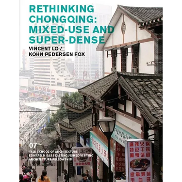 Rethinking Chongqing: Mixed-Use and Super-Dense: Vincent Lo / Kohn Pedersen Fox