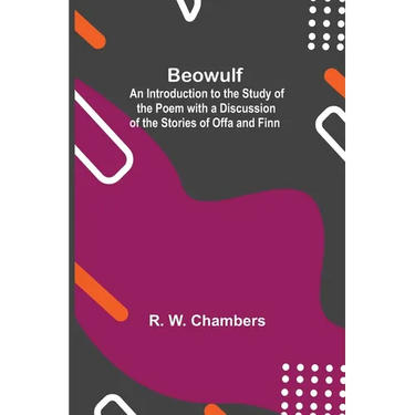 Beowulf; An Introduction To The Study Of The Poem With A Discussion Of The Stories Of Offa And Finn