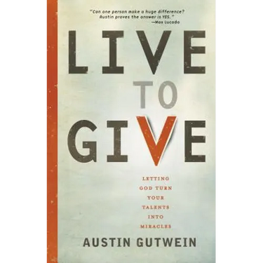 Live to Give: Let God Turn Your Talents Into Miracles