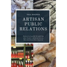 Artisan Public Relations: A practical guide for getting your hand-crafted products the attention they deserve