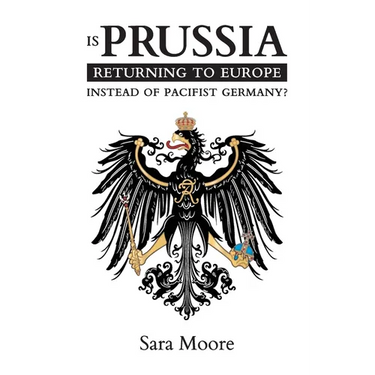 Is Prussia Returning to Europe Instead of Pacifist Germany?
