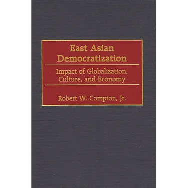 East Asian Democratization: Impact of Globalization, Culture, and Economy