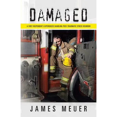 Damaged: A First Responder's Experiences Handling Post-Traumatic Stress Disorder