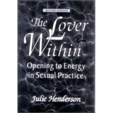 The Lover Within: Opening to Energy in Sexual Practice