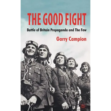 The Good Fight: Battle of Britain Propaganda and the Few