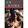 Unequal Justice: The Search for Truth to Balance the Scales