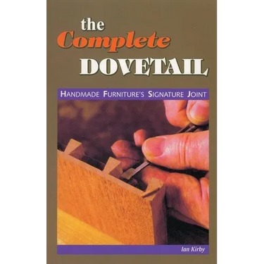 The Complete Dovetail: Handmade Furniture's Signature Joint