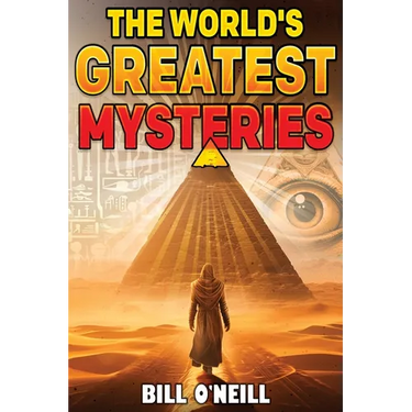 The World's Greatest Mysteries: Investigating Our World's Most Fascinating Secrets And Unsolved Mysteries