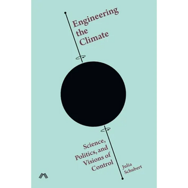 Engineering the Climate: Science, Politics, and Visions of Control