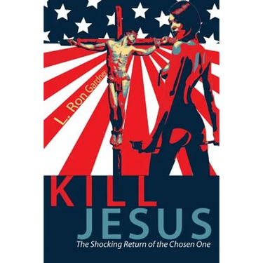 Kill Jesus: The Shocking Return of the Chosen One