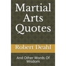 Martial Arts Quotes: And Other Words Of Wisdom