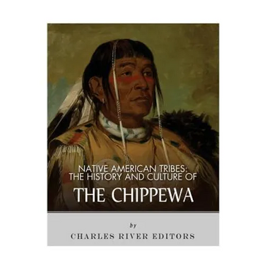 Native American Tribes: The History and Culture of the Chippewa