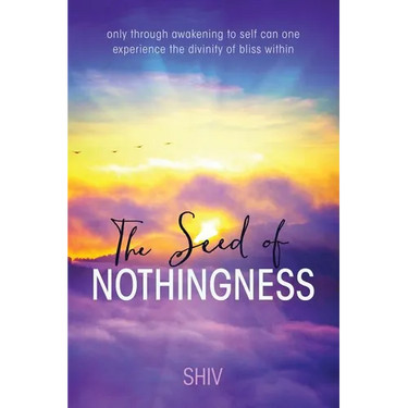 The Seed of Nothingness: only through awakening to self can one experience the divinity of bliss within