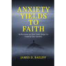Anxiety Yields to Faith: Reflections on How FAITH Helps Us Control Our Anxiety