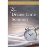 The Divine Time Solution: How to Have More Peace, Patience and Productivity in Your Busy Mom Life