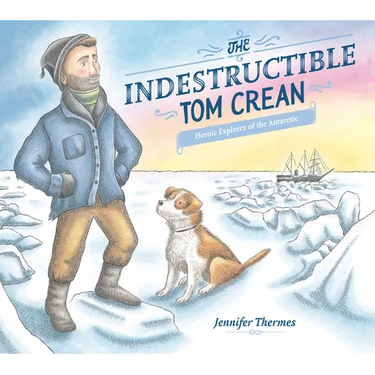 The Indestructible Tom Crean: Heroic Explorer of the Antarctic
