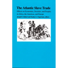 The Atlantic Slave Trade: Effects on Economies, Societies and Peoples in Africa, the Americas, and Europe