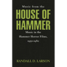 Music from the House of Hammer: Music in the Hammer Horror Films, 1950-1980