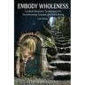 Embody Wholeness: Guided Shamanic Techniques for Transforming Trauma into Well-Being