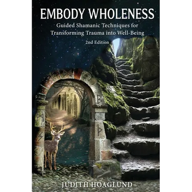 Embody Wholeness: Guided Shamanic Techniques for Transforming Trauma into Well-Being