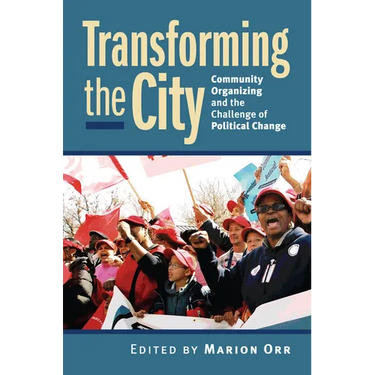 Transforming the City: Community Organizing and the Challenge of Political Change
