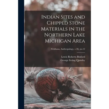 Indian Sites and Chipped Stone Materials in the Northern Lake Michigan Area; Fieldiana, Anthropology, v.36, no.12