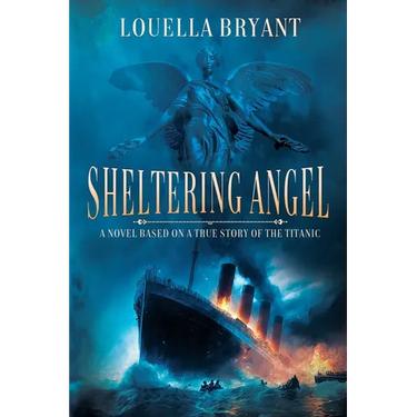Sheltering Angel: A Novel Based on a True Story of the Titanic