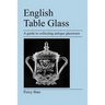 English Table Glass: A guide to collecting antique glassware
