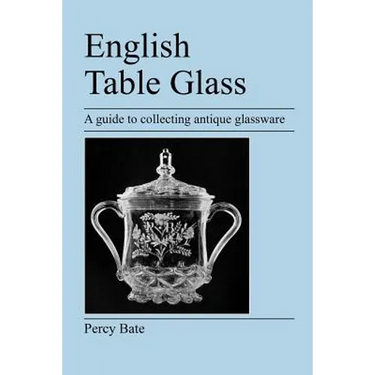 English Table Glass: A guide to collecting antique glassware