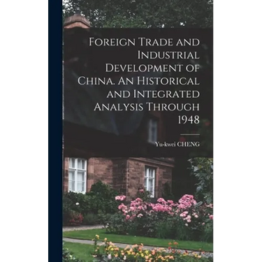 Foreign Trade and Industrial Development of China. An Historical and Integrated Analysis Through 1948