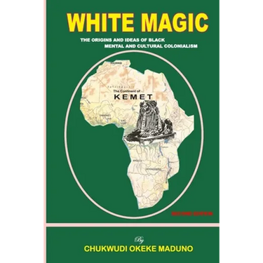 White Magic: The Origins and Ideas of Black Mental and Cultural Colonialism