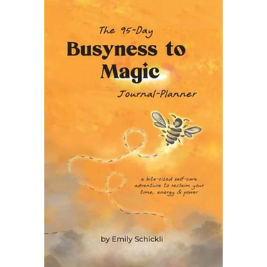 Busyness to Magic: The 95-Day Journal-Planner