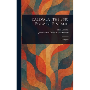 Kalevala: the Epic Poem of Finland
