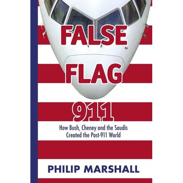 False Flag 911: How Bush, Cheney and the Saudis Created the Post-911 World