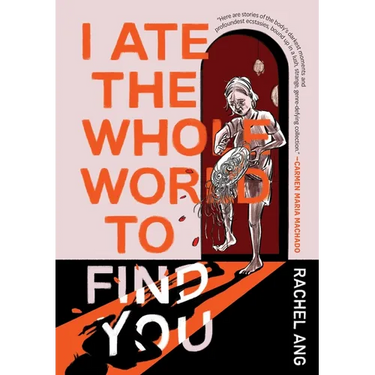 I Ate the Whole World to Find You
