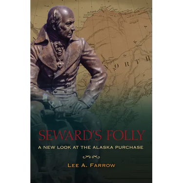 Seward's Folly: A New Look at the Alaska Purchase