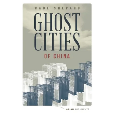 Ghost Cities of China: The Story of Cities Without People in the World's Most Populated Country