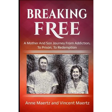 Breaking Free: A Mother And Son Journey From Addiction, To Prison, To Redemption