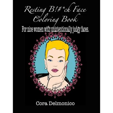 Resting Bitch Face Coloring Book: For Nice Women with Unintentionally Judgy Faces