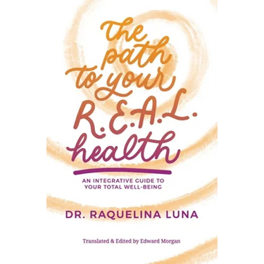 The Path to your R.E.A.L. Health: An Integrative Guide to Your Total Well-Being