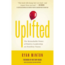 Uplifted: The Remarkable Power of Positive Leadership on Frontline Teams