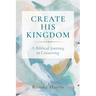 Create His Kingdom: A Biblical Journey in Creativity